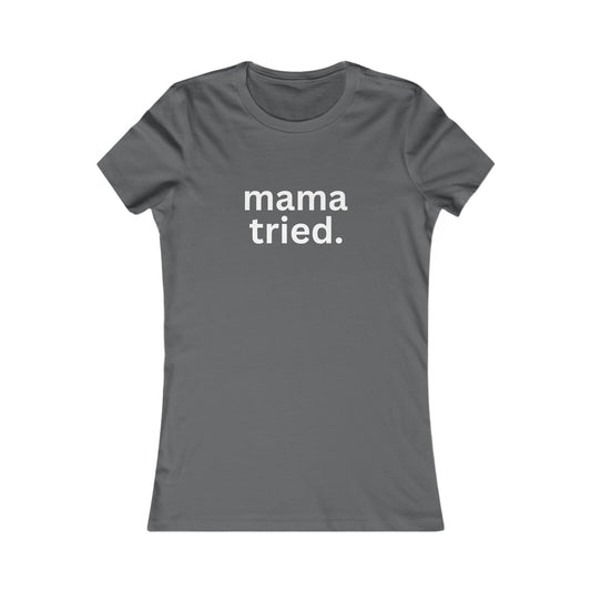 Mama Tried Women's Fitted Tshirt (White Logo) - Sweet Baby Jeez Teez