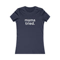 Mama Tried Women's Fitted Tshirt (White Logo) - Sweet Baby Jeez Teez