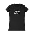 Mama Tried Women's Fitted Tshirt (White Logo) - Sweet Baby Jeez Teez