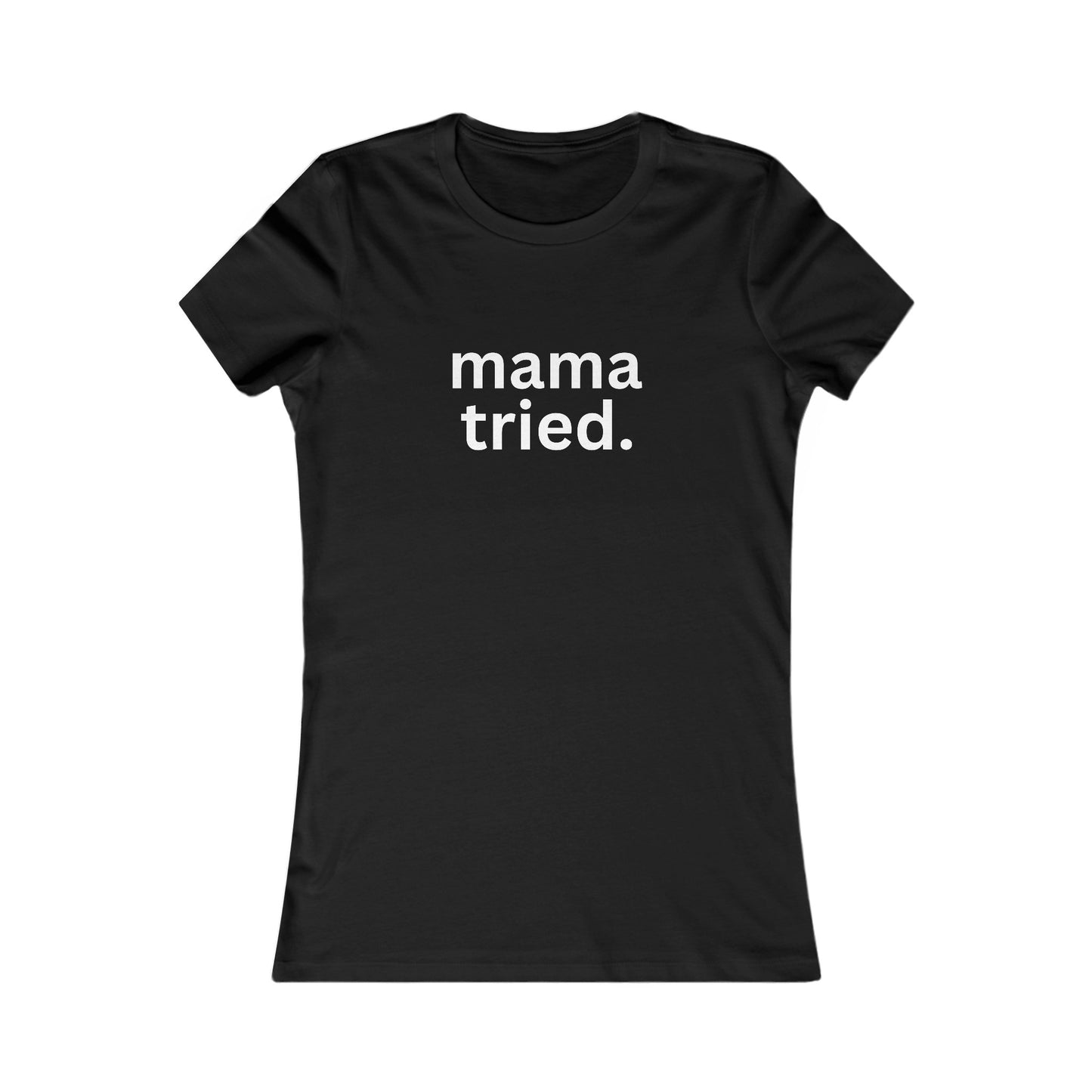 Mama Tried Women's Fitted Tshirt (White Logo) - Sweet Baby Jeez Teez