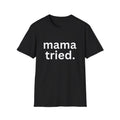 Mama Tried Women's Relaxed/Plus Tshirt (White Logo) - Sweet Baby Jeez Teez